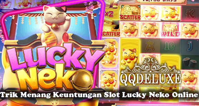 Trik Menang Keuntungan Slot Lucky Neko Online