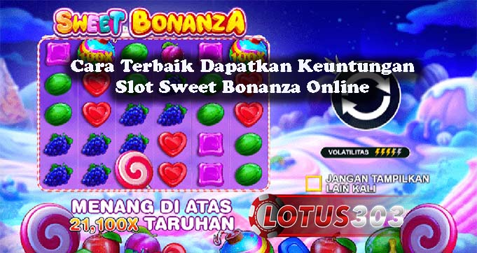 Cara Terbaik Dapatkan Keuntungan Slot Sweet Bonanza Online